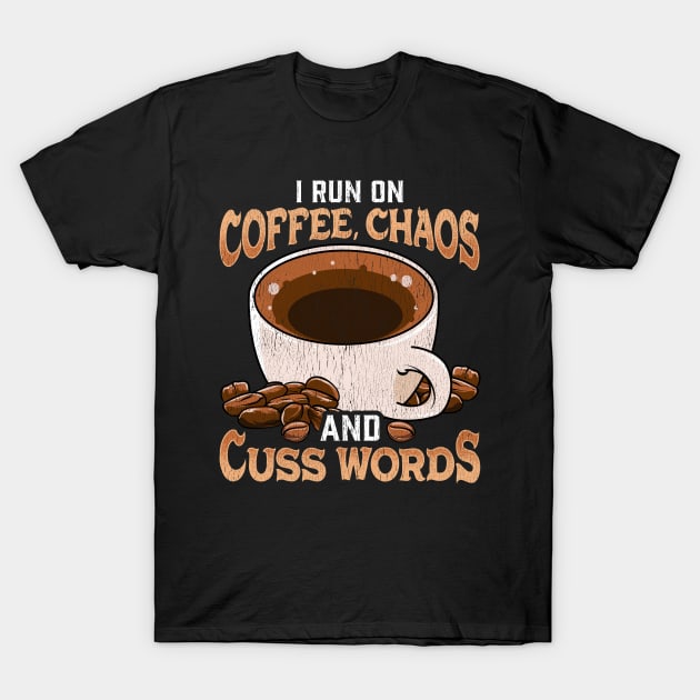 Funny I Run On Coffee, Chaos, and Cuss Words T-Shirt by theperfectpresents